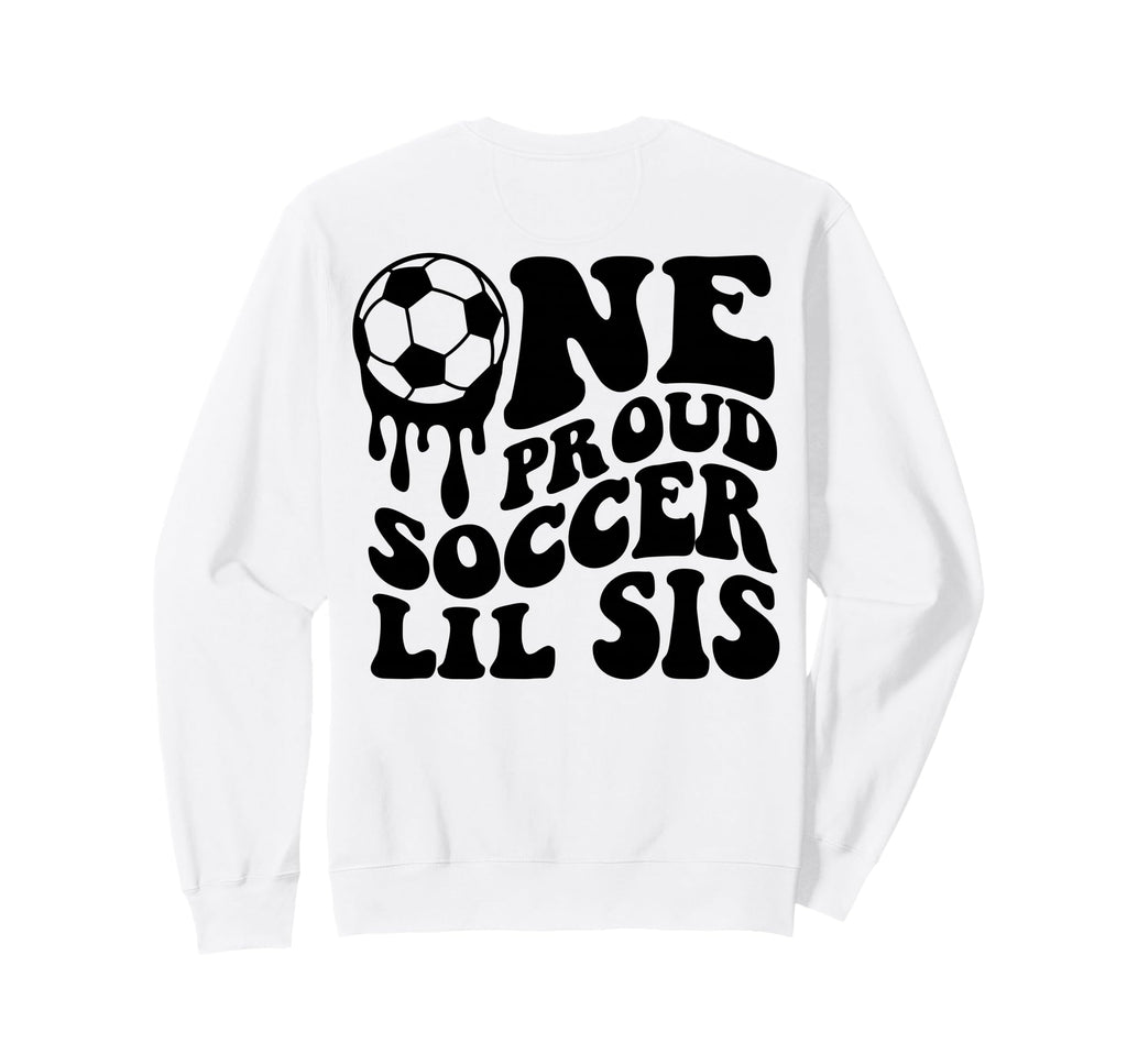 Proud Soccer Lil Sis Soccer Sweatshirt - Casual Everyday Wear for Adults - T-Shirt, Sweatshirt, Hoodie