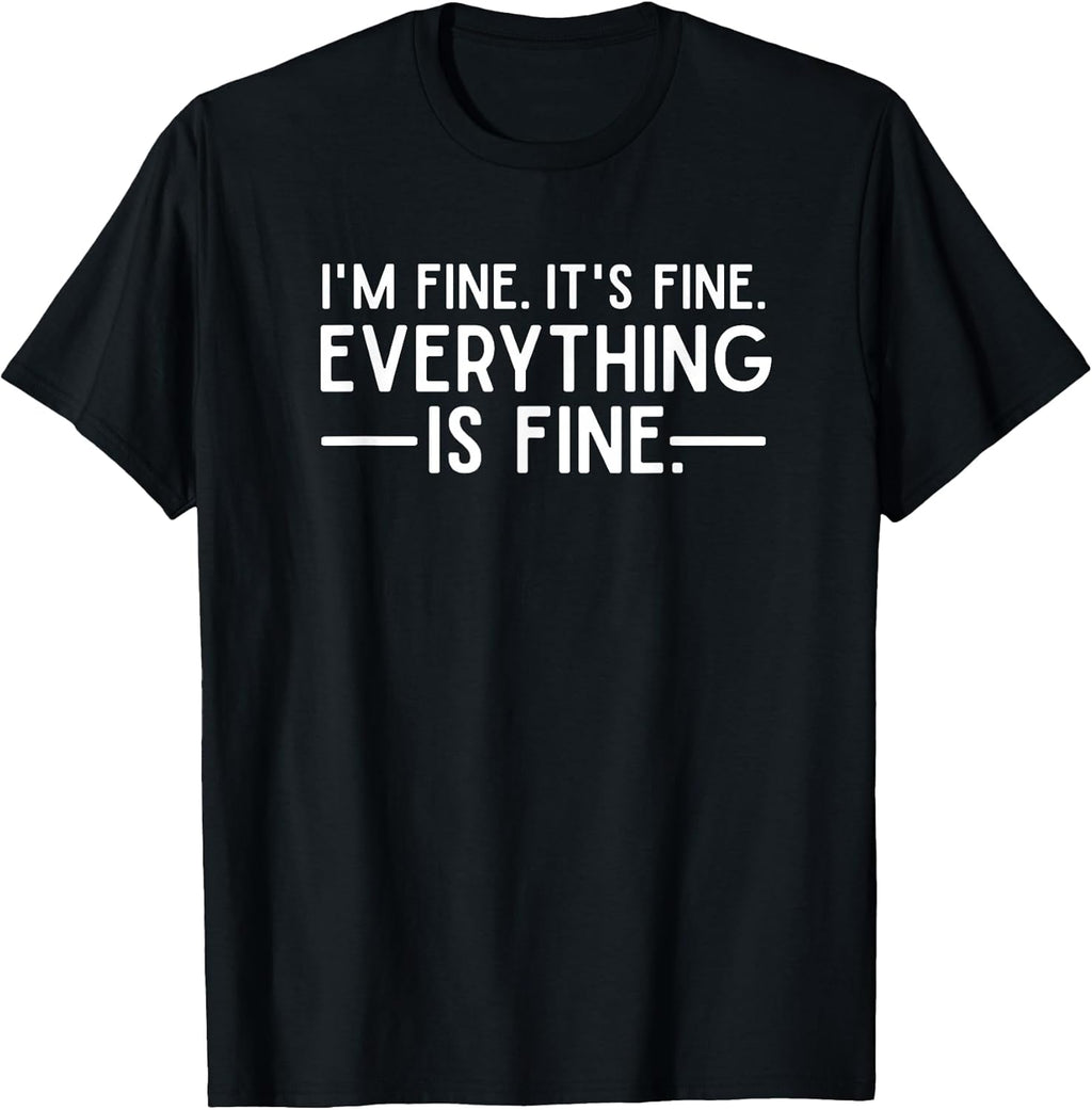 Everything is Fine and I'm I Said It's Funny Quote - Adult & Kids T-Shirts, Sweatshirts & Hoodies apparel design preview 1