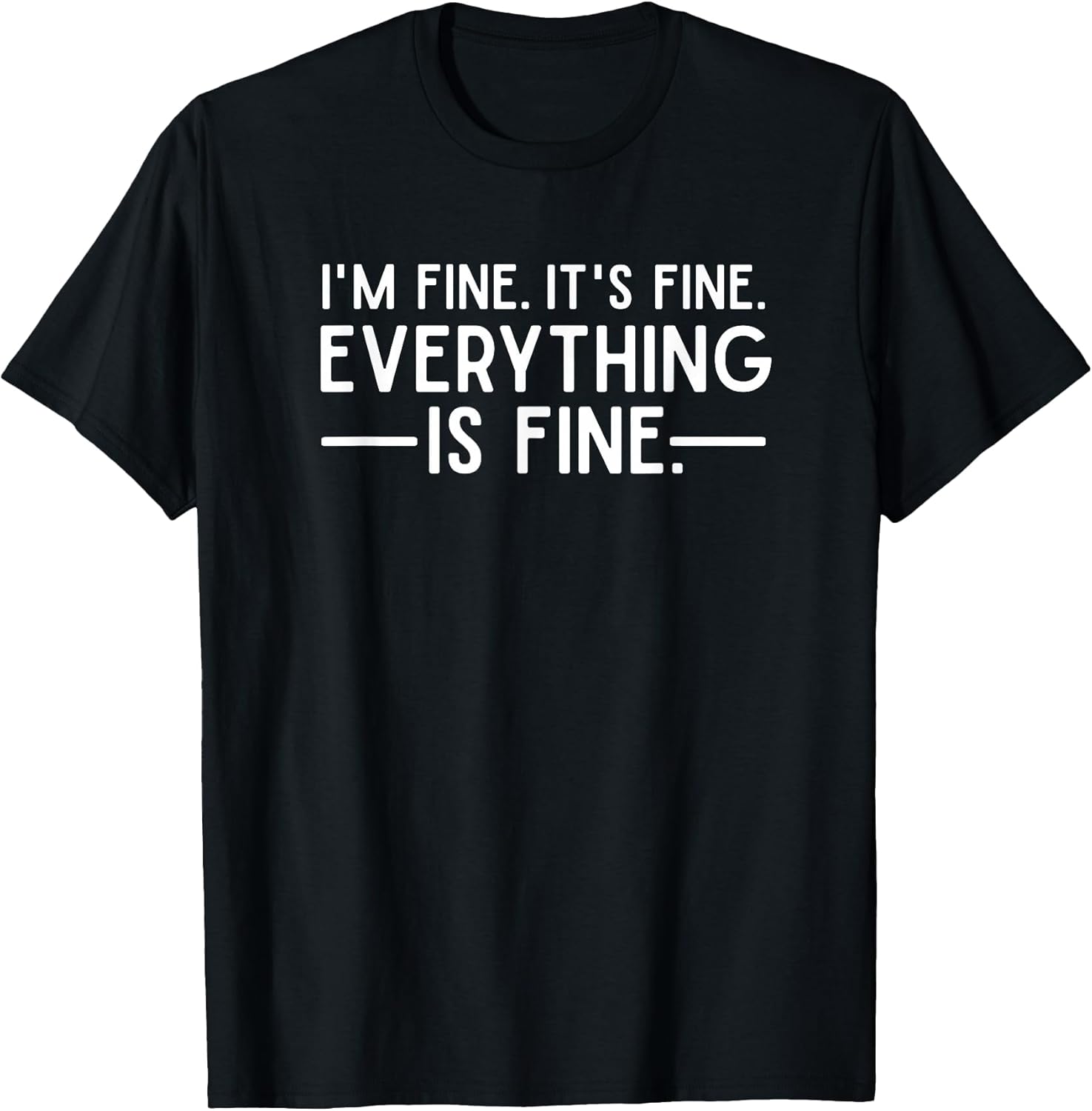 Everything is Fine and I'm I Said It's Funny Quote - Adult & Kids T-Shirts, Sweatshirts & Hoodies apparel design preview 1