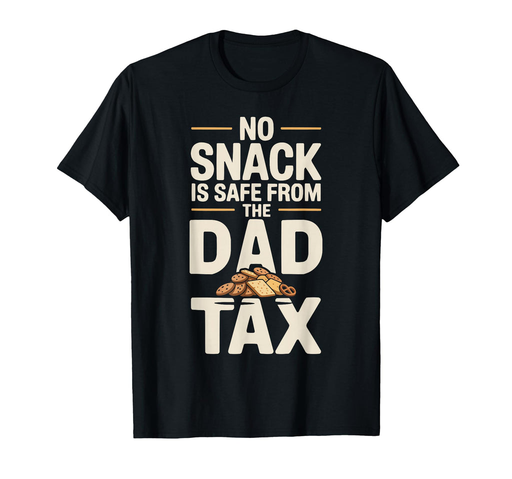 Dad Tax Papa Jokes Sarcasm Daddy T-Shirt - Novelty Apparel for Adults - T-Shirt, Sweatshirt, Hoodie