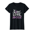 Live Love Soccer Soccer Player Soccer T-Shirt - Custom Art Print Men Women - T-Shirt, Sweatshirt, Hoodie