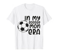 My Soccer Mom Era Funny Soccer Mom Mother T-Shirt - Custom Art Print Unisex - T-Shirt, Sweatshirt, Hoodie