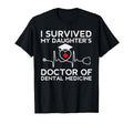 I Survived My Daughter Dmd Dds Proud T-Shirt - Novelty Apparel for Adults - T-Shirt, Sweatshirt, Hoodie