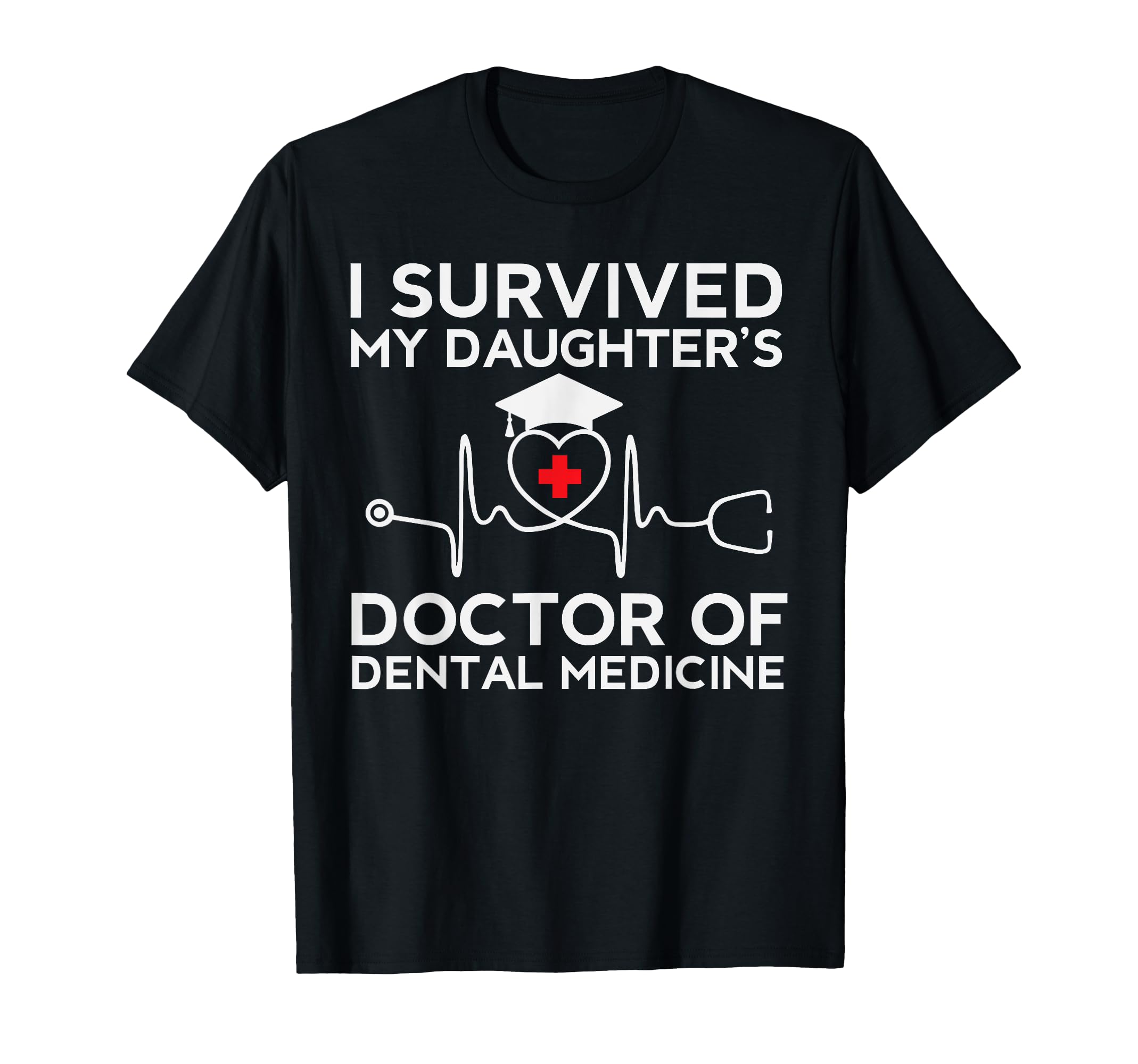 I Survived My Daughter Dmd Dds Proud T-Shirt - Novelty Apparel for Adults - T-Shirt, Sweatshirt, Hoodie