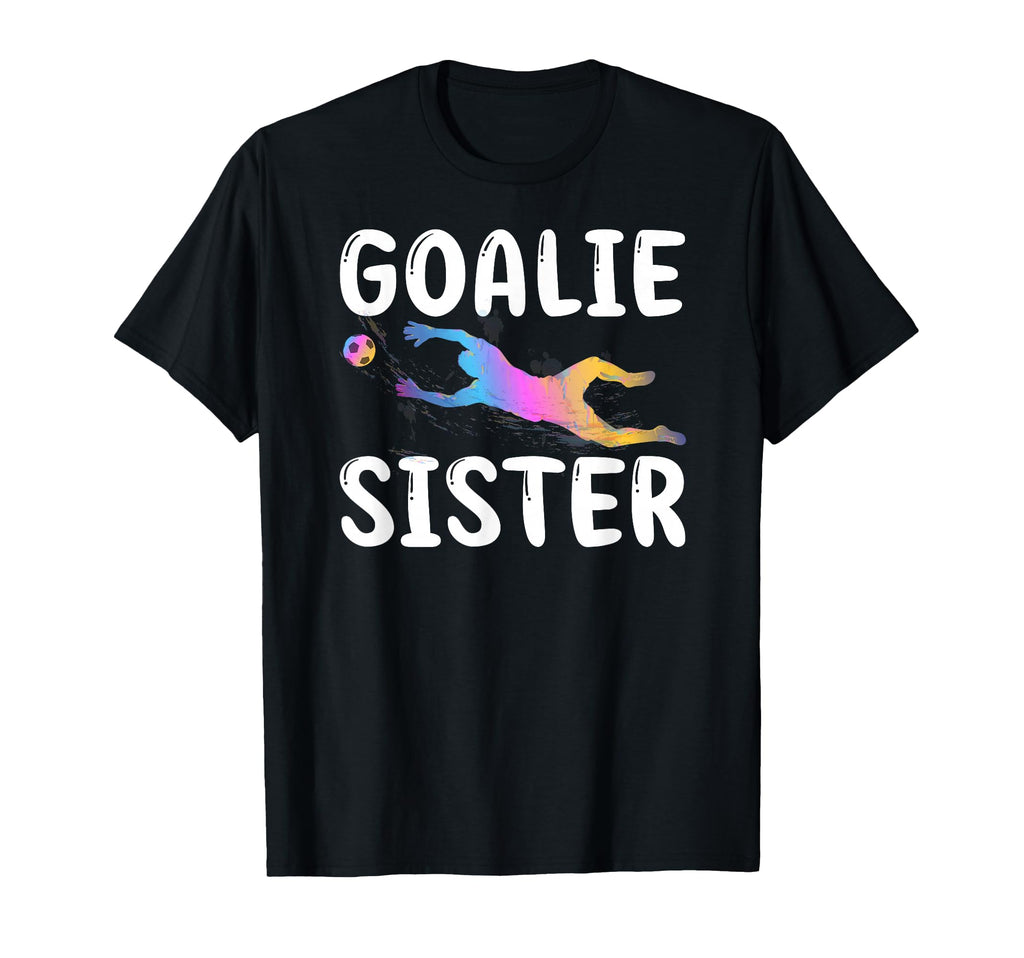 Soccer Goalie Sister Soccer Keeper T-Shirt - Unique Graphic for Adults - T-Shirt, Sweatshirt, Hoodie