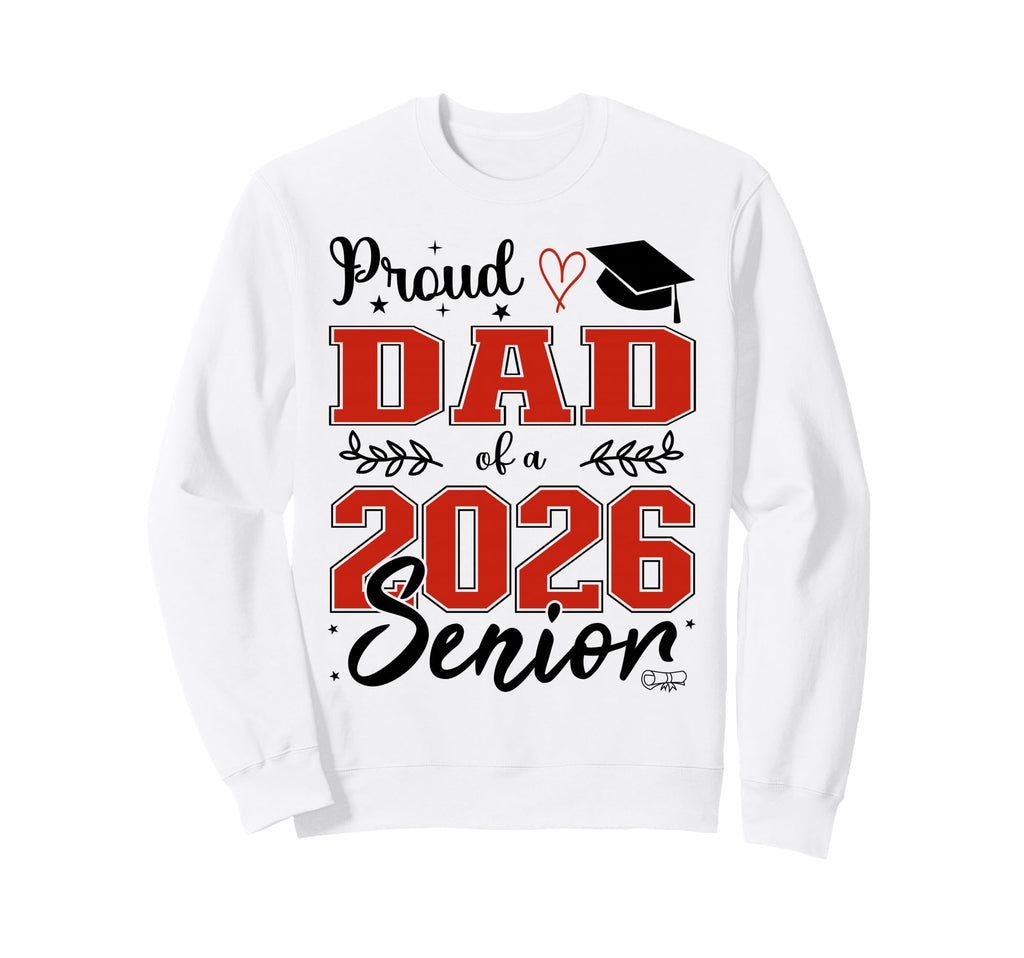 Proud Dad Class 2026 Senior Senior 26 Sweatshirt - Streetwear Style Unisex - T-Shirt, Sweatshirt, Hoodie