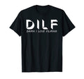Mens Funny Dad Joke Dilf Damn I Love T-Shirt - Fun Novelty Design Unisex - T-Shirt, Sweatshirt, Hoodie