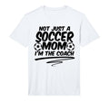 Mens Not Just Soccer Mom Im Coach Team T-Shirt - Unique Graphic Unisex - T-Shirt, Sweatshirt, Hoodie