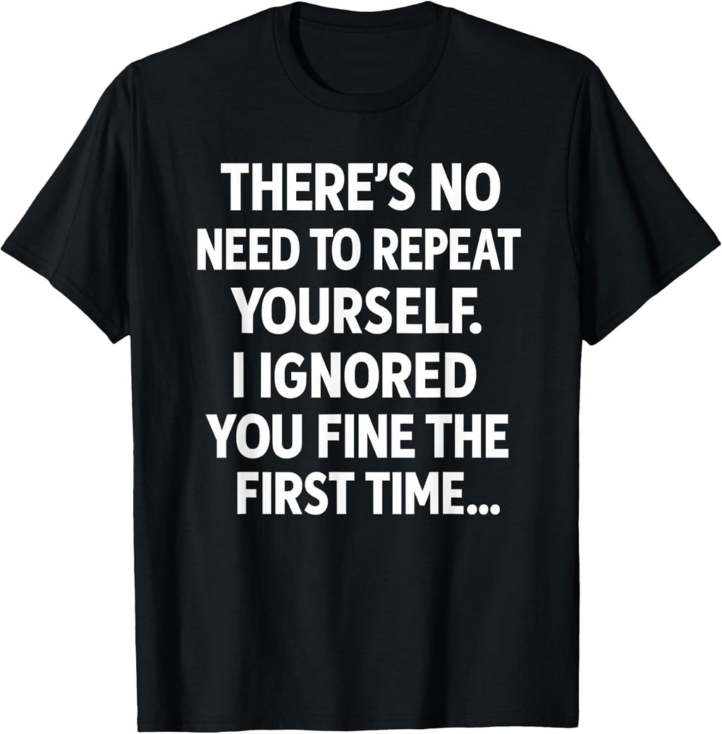 Funny Sarcastic No Need to Repeat Yourself Men Women - Adult & Kids T-Shirts, Sweatshirts & Hoodies apparel design preview 1