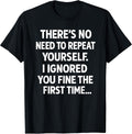 Funny Sarcastic No Need to Repeat Yourself Men Women - Adult & Kids T-Shirts, Sweatshirts & Hoodies apparel design preview 1