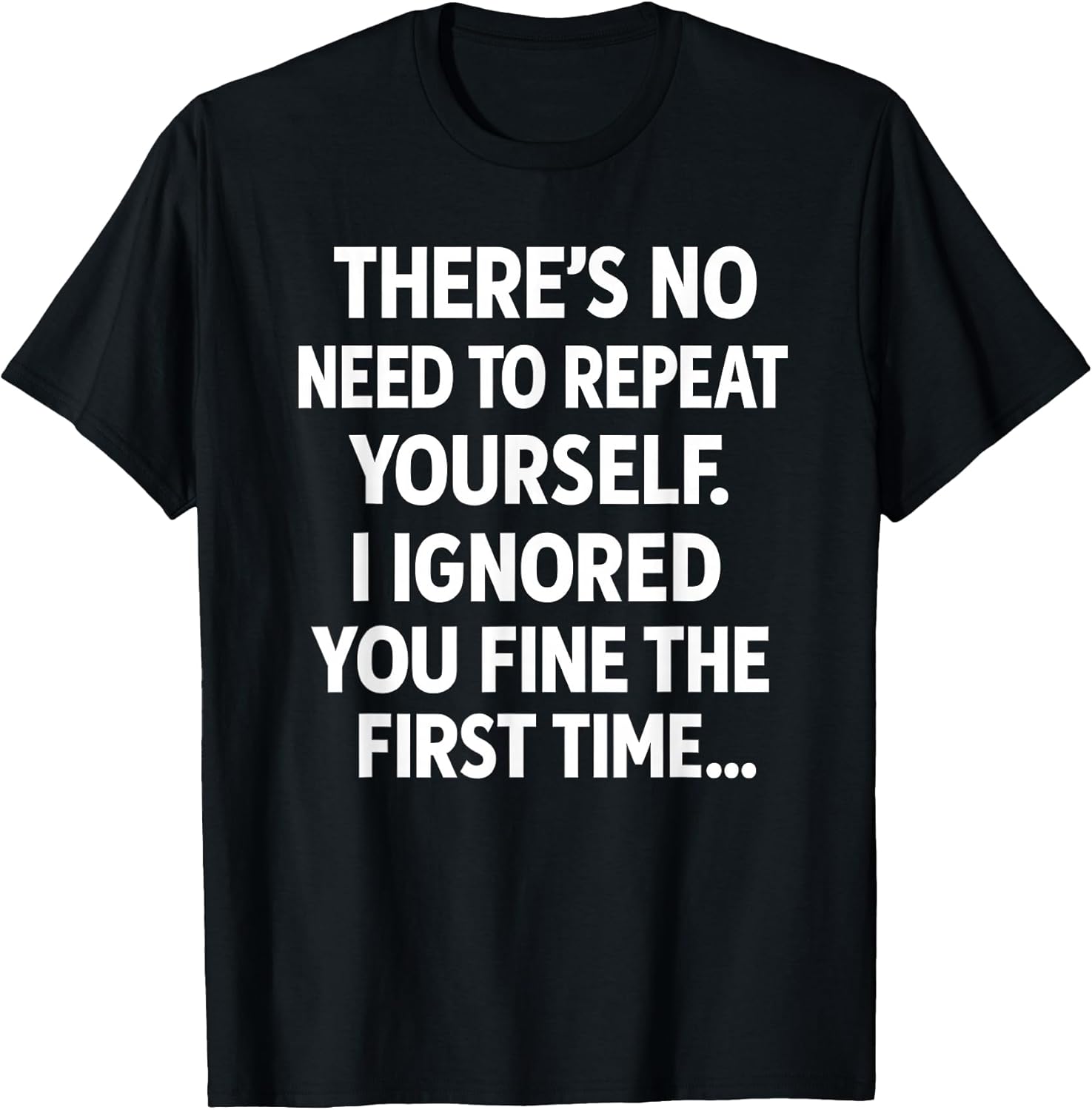 Funny Sarcastic No Need to Repeat Yourself Men Women - Adult & Kids T-Shirts, Sweatshirts & Hoodies apparel design preview 1