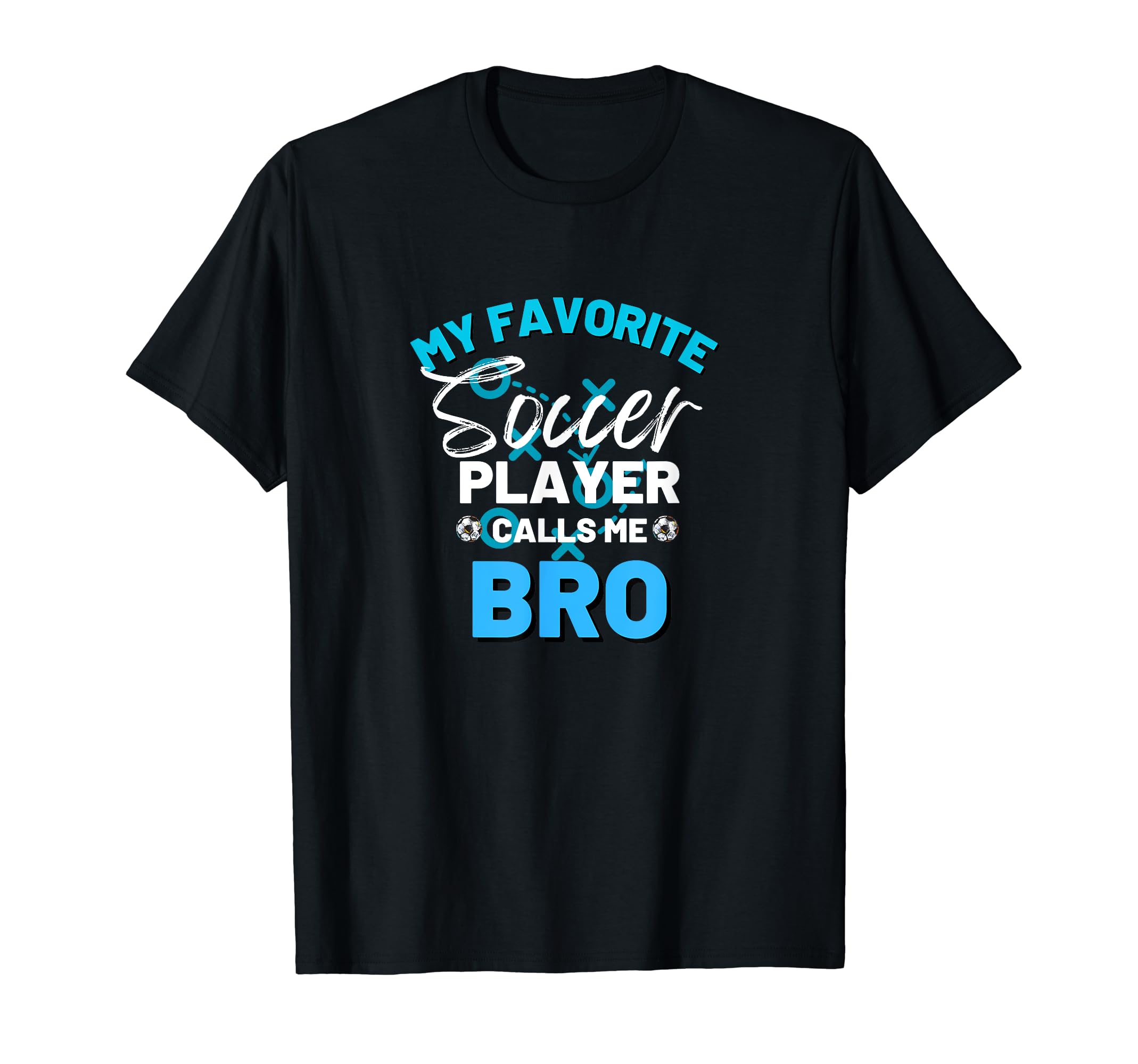 My Favorite Soccer Player Calls Me Bro T-Shirt - Trendy Graphic Unisex - T-Shirt, Sweatshirt, Hoodie