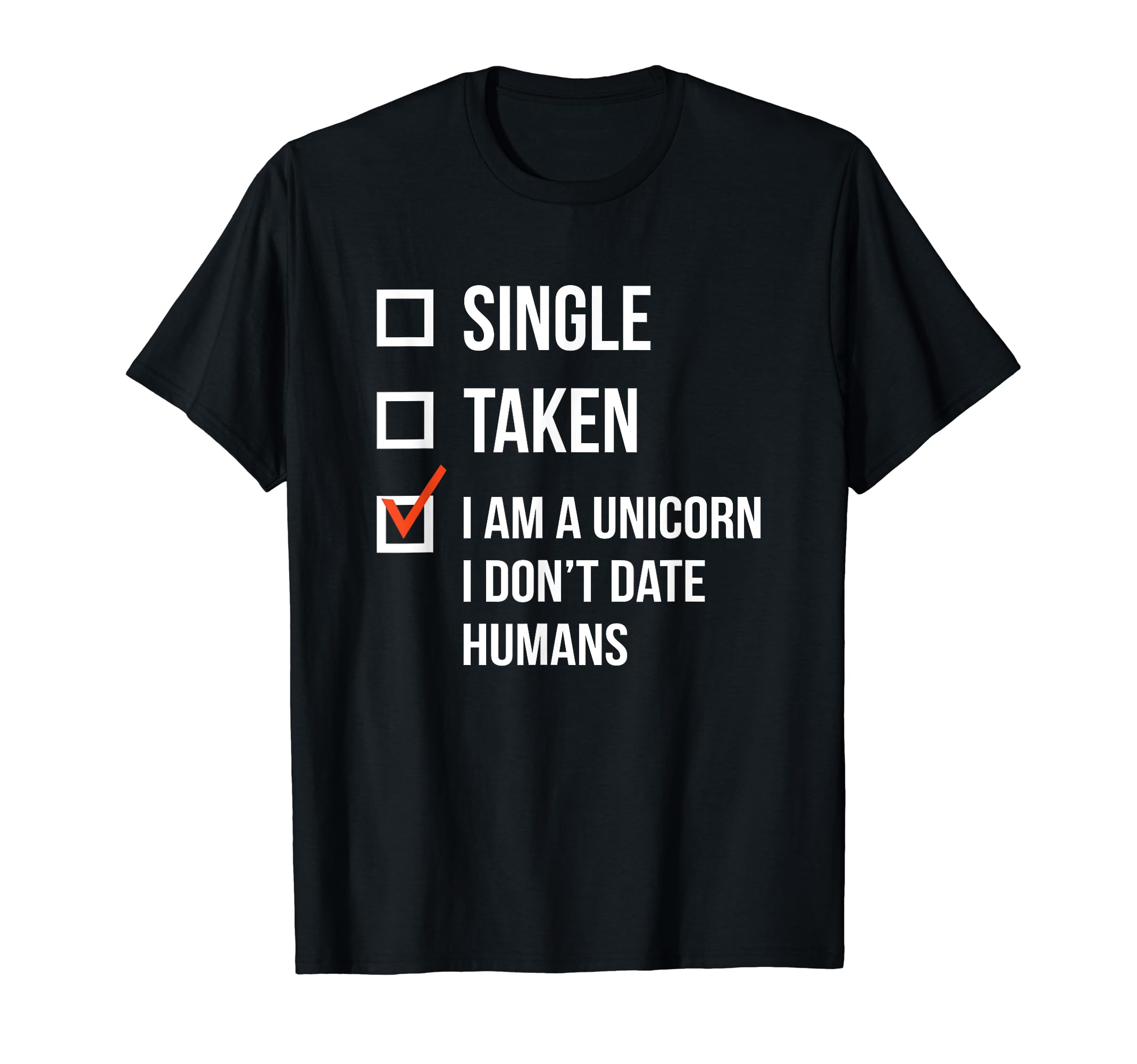 Single Taken I Am Unicorn I Dont Date T-Shirt - Trendy Graphic Unisex - T-Shirt, Sweatshirt, Hoodie