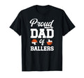 Proud Dad Ballers Soccer Basketball Dad T-Shirt - Novelty Apparel Men Women - T-Shirt, Sweatshirt, Hoodie
