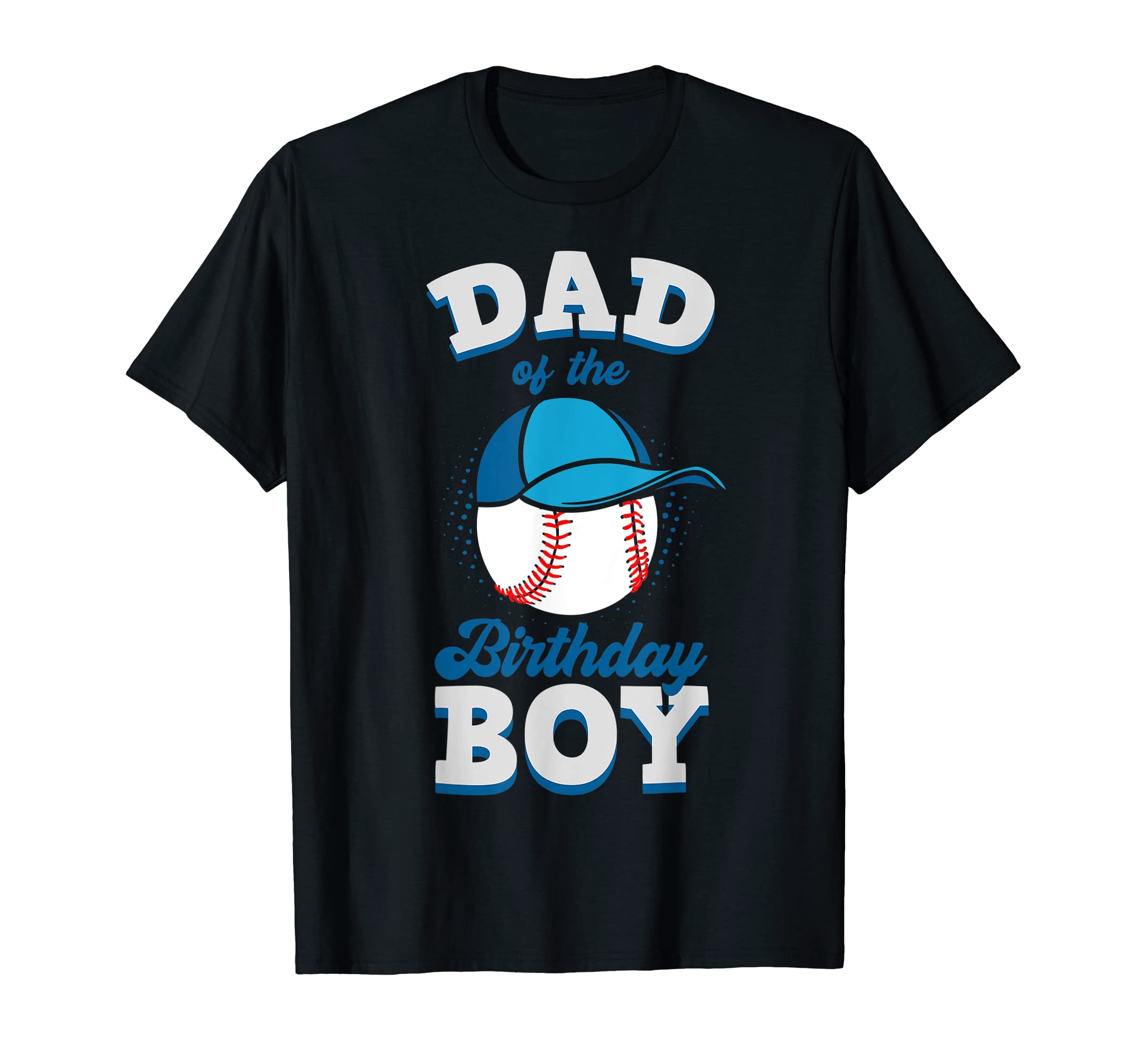 Dad Birthday Baseball Theme T-Shirt - Casual Everyday Wear Men Women - T-Shirt, Sweatshirt, Hoodie