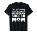 Im Not Yelling Im Just Passionate Soccer T-Shirt - Novelty Apparel Unisex - T-Shirt, Sweatshirt, Hoodie