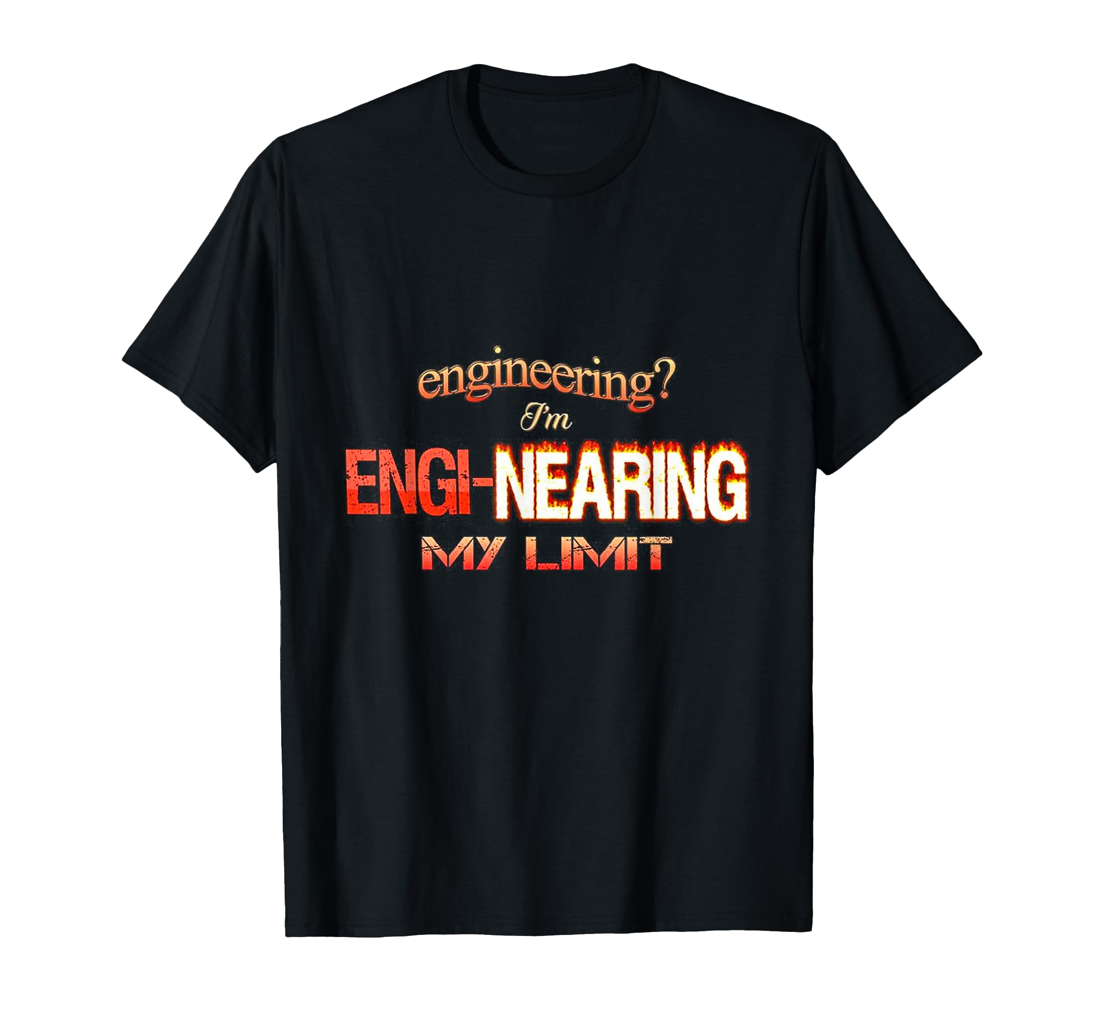 Engineering Im Engi Nearing My Limit T-Shirt - Streetwear Style for Adults - T-Shirt, Sweatshirt, Hoodie