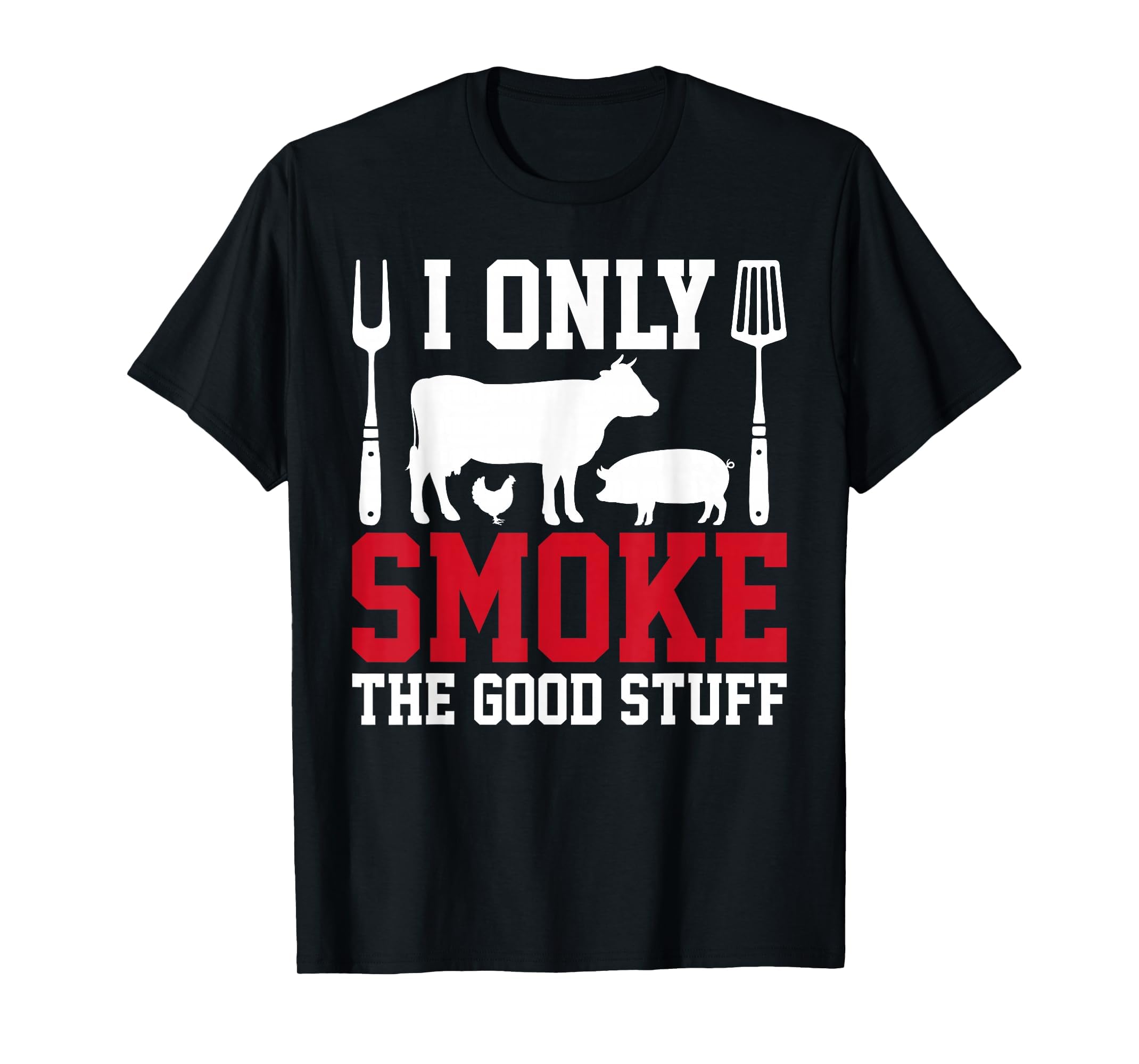 I Only Smoke Good Stuff Bbq Barbeque T-Shirt - Custom Art Print for Adults - T-Shirt, Sweatshirt, Hoodie