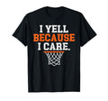 I Yell Because I Care Funny Basketball T-Shirt - Graphic Print for Adults - T-Shirt, Sweatshirt, Hoodie