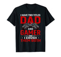 I Have Two Titles Dad And Gamer And I T-Shirt - Graphic Print for Adults - T-Shirt, Sweatshirt, Hoodie
