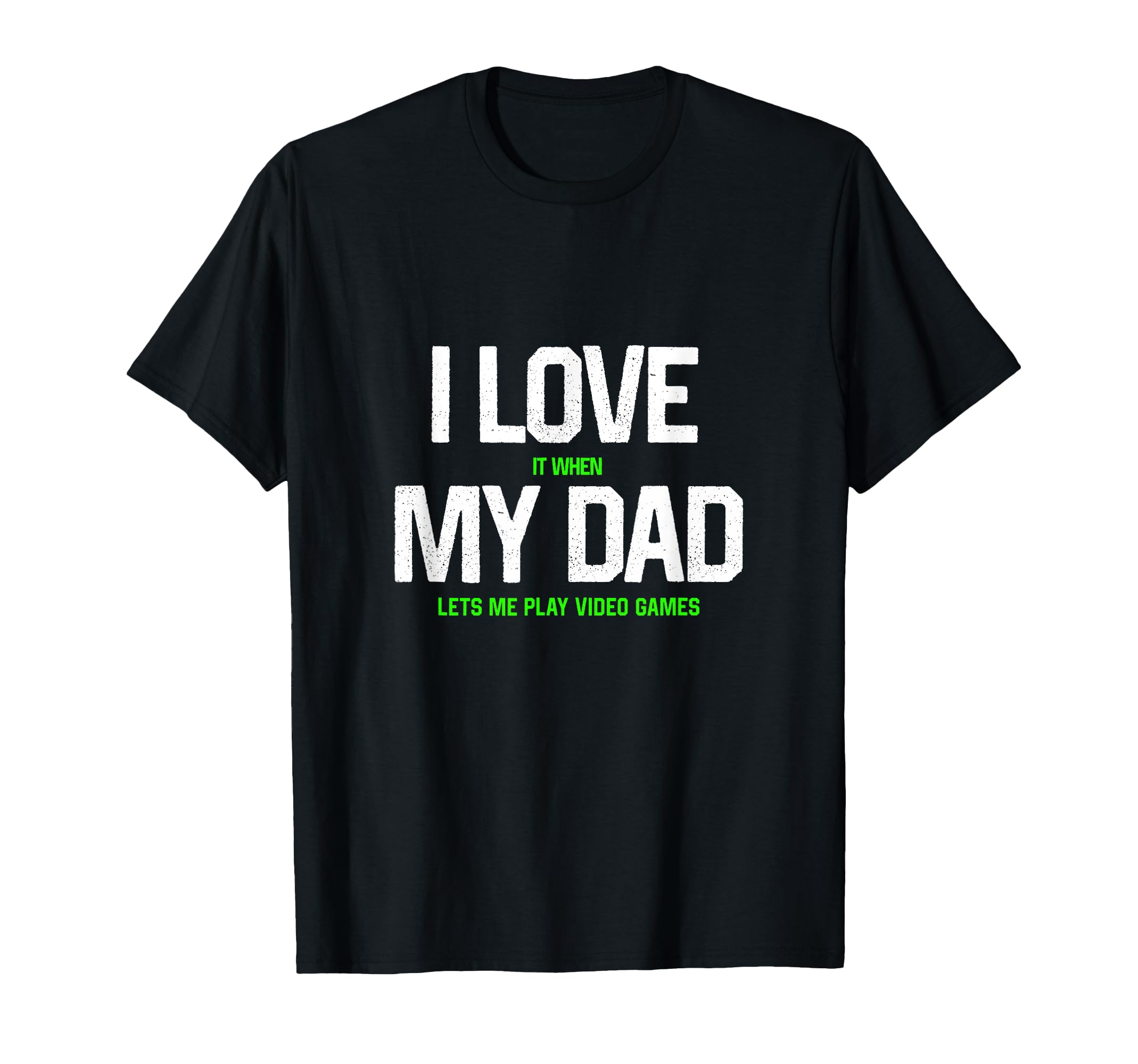I Love My Dad Funny Sarcastic Video Games T-Shirt - Unique Graphic Unisex - T-Shirt, Sweatshirt, Hoodie