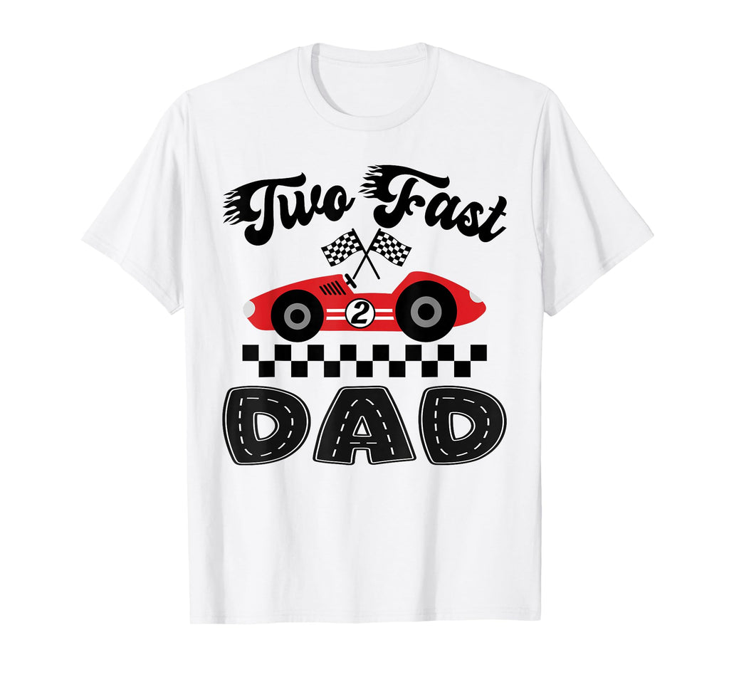 Two Fast Dad Birthday Racing Car Family T-Shirt - Minimalist Print Unisex - T-Shirt, Sweatshirt, Hoodie