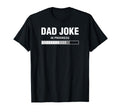 Dad Joke Progress T-Shirt - Graphic Print Men Women - T-Shirt, Sweatshirt, Hoodie