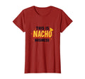 This Is Nacho Business Dad Joke T-Shirt - Casual Everyday Wear for Adults - T-Shirt, Sweatshirt, Hoodie