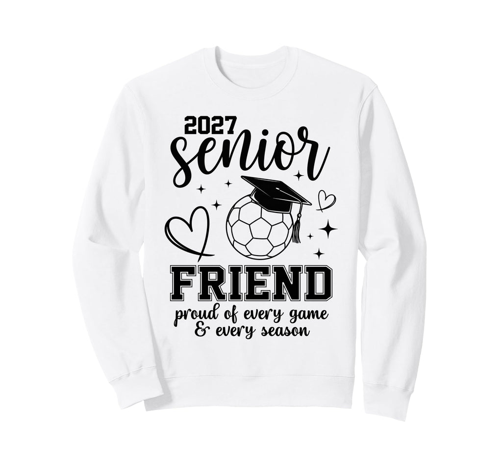 2027 Senior Soccer Friend Proud Sweatshirt - Aesthetic Graphic Unisex - T-Shirt, Sweatshirt, Hoodie