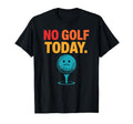 No Golf Today Funny Sad Golf Ball T-Shirt - Streetwear Style Men Women - T-Shirt, Sweatshirt, Hoodie