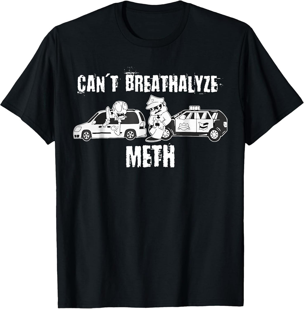Funny Can't Breathalyze Meth Humor Quote Saying - Adult & Kids T-Shirts, Sweatshirts & Hoodies apparel design preview 1