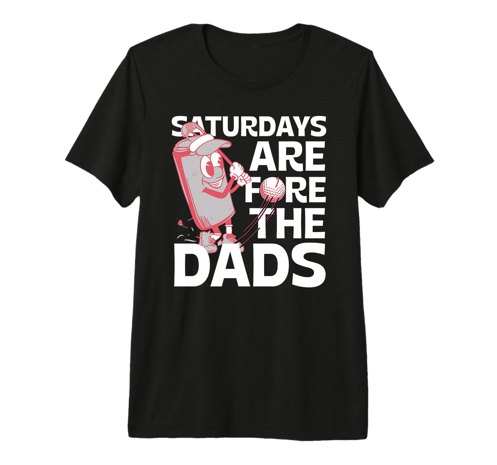 Saturdays Are Fore Dad Golf Gift Dad T-Shirt - Streetwear Style Men Women - T-Shirt, Sweatshirt, Hoodie