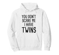 You Dont Scare Me I Have Twins Hoodie - Custom Art Print for Adults - T-Shirt, Sweatshirt, Hoodie