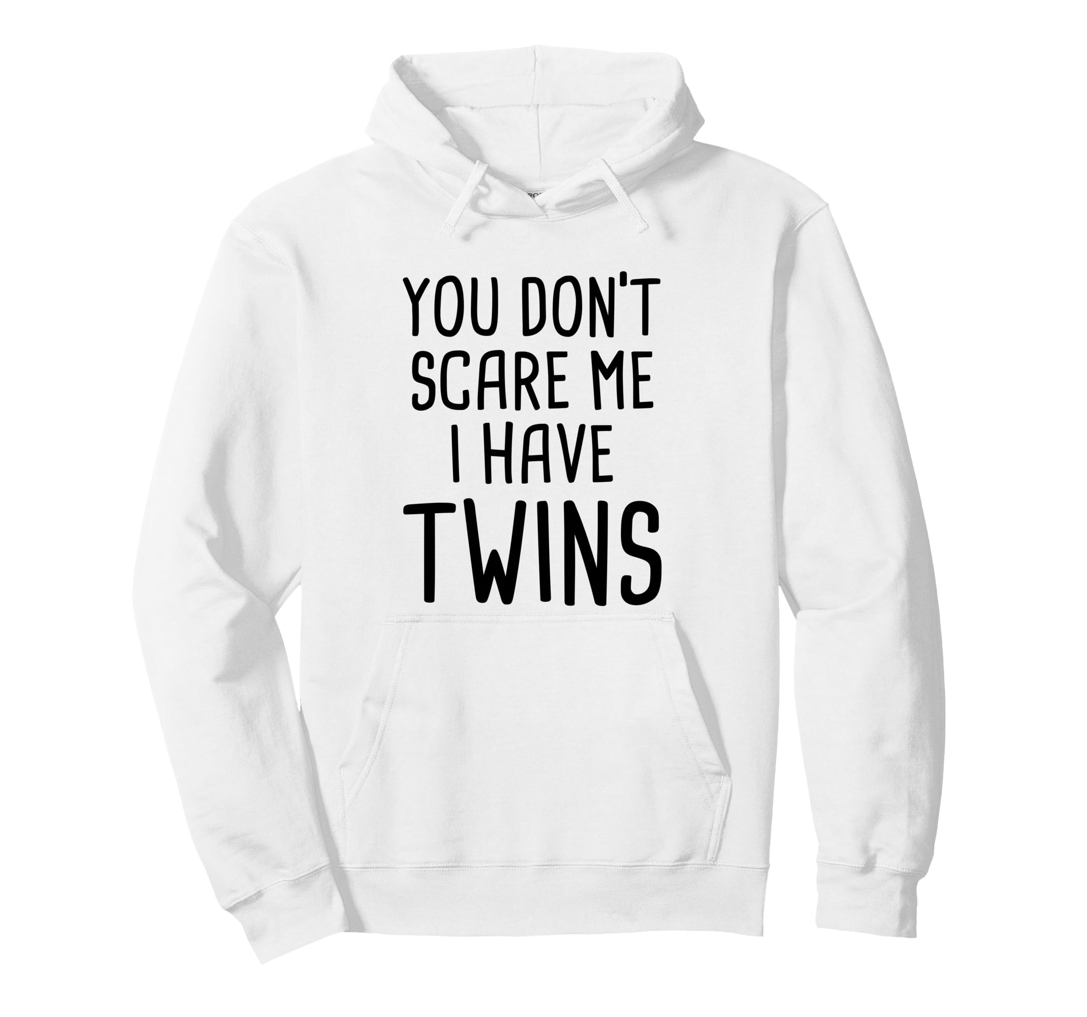 You Dont Scare Me I Have Twins Hoodie - Custom Art Print for Adults - T-Shirt, Sweatshirt, Hoodie