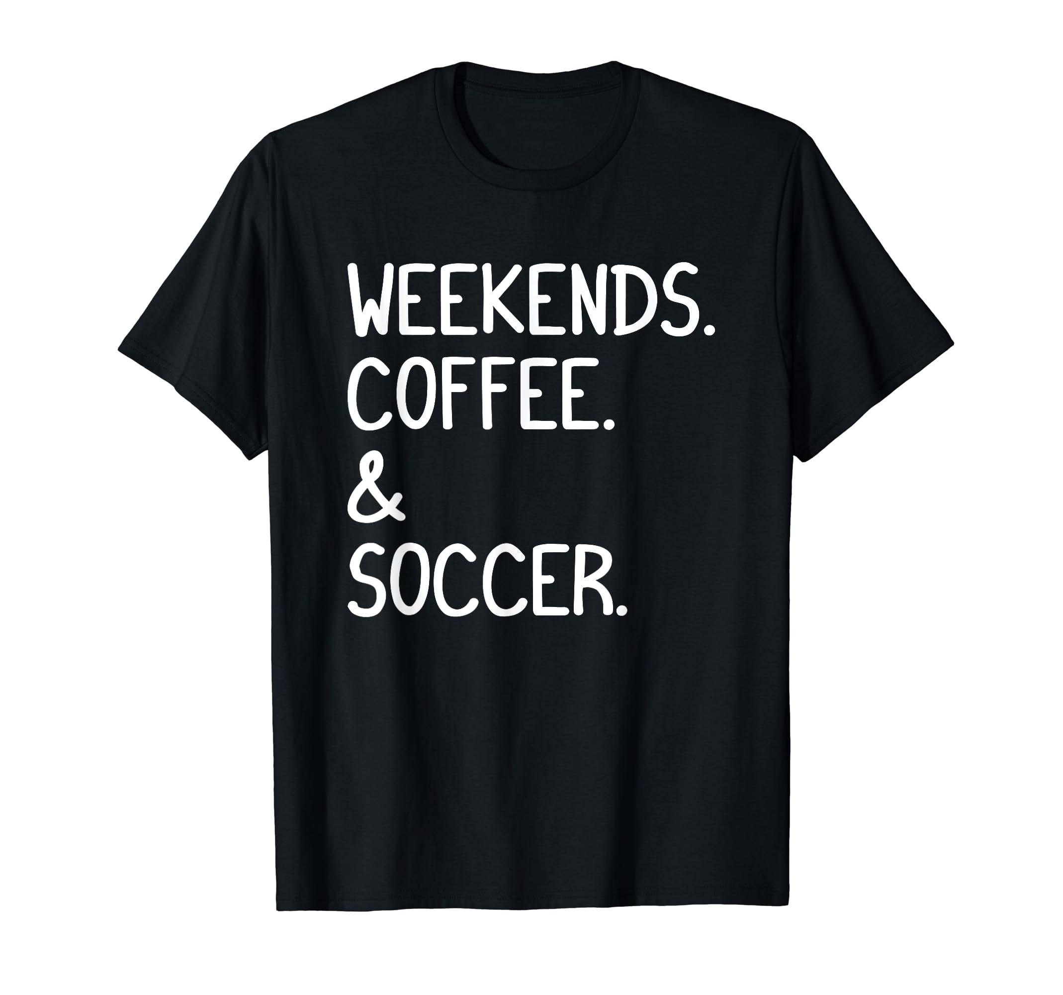 Weekends Coffee And Soccer Funny Soccer T-Shirt - Trendy Graphic Men Women - T-Shirt, Sweatshirt, Hoodie