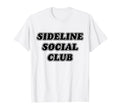 Funny Sideline Social Club Matching T-Shirt - Streetwear Style Unisex - T-Shirt, Sweatshirt, Hoodie