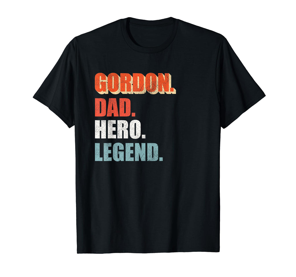 Gordon Dad Hero Legend Great Gift Any T-Shirt - Fun Novelty Design Unisex - T-Shirt, Sweatshirt, Hoodie