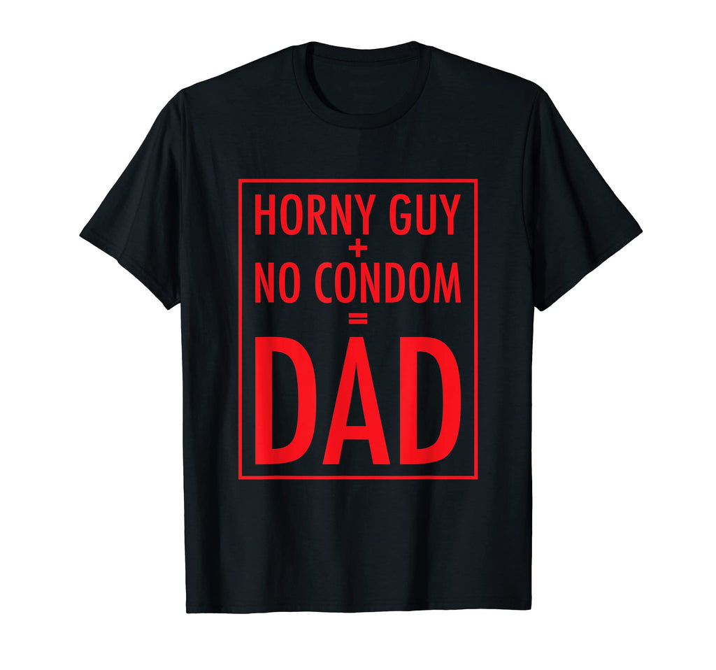 Funny Dad Joke Horny Guy No Condom T-Shirt - Minimalist Print for Adults - T-Shirt, Sweatshirt, Hoodie