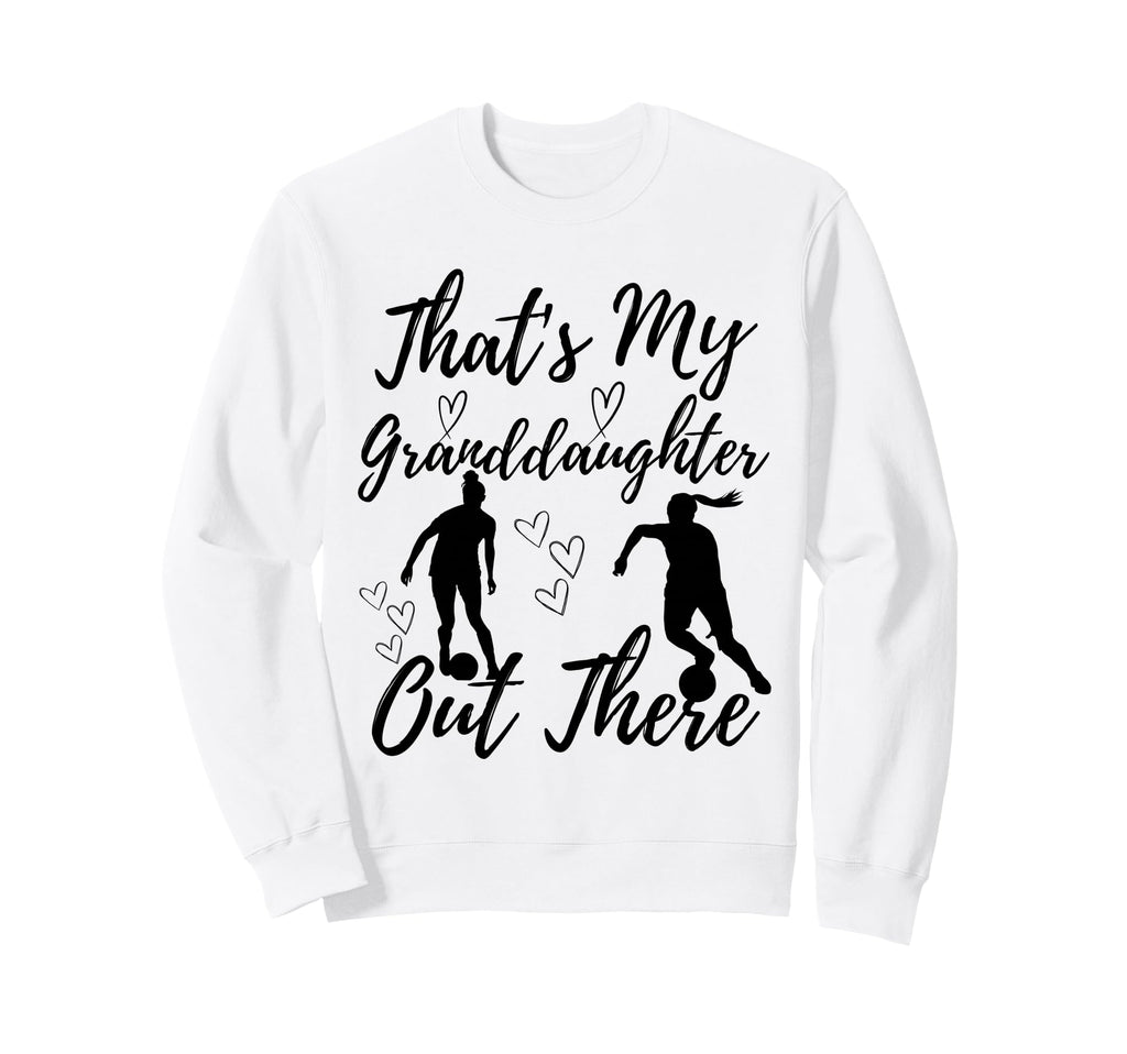 Thats My Granddaughter Out There Sweatshirt - Novelty Apparel for Adults - T-Shirt, Sweatshirt, Hoodie