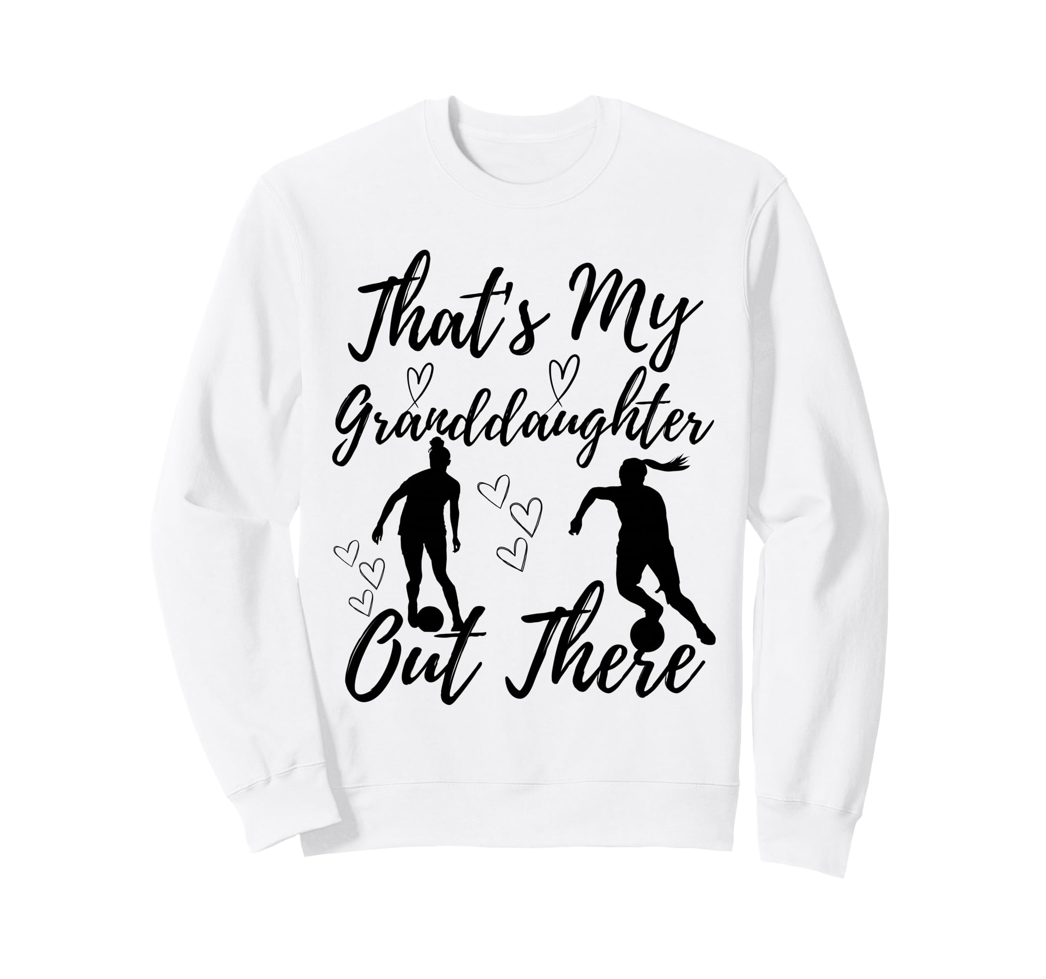 Thats My Granddaughter Out There Sweatshirt - Novelty Apparel for Adults - T-Shirt, Sweatshirt, Hoodie