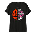 She Gets It From Her Dad Basketball T-Shirt - Streetwear Style for Adults - T-Shirt, Sweatshirt, Hoodie