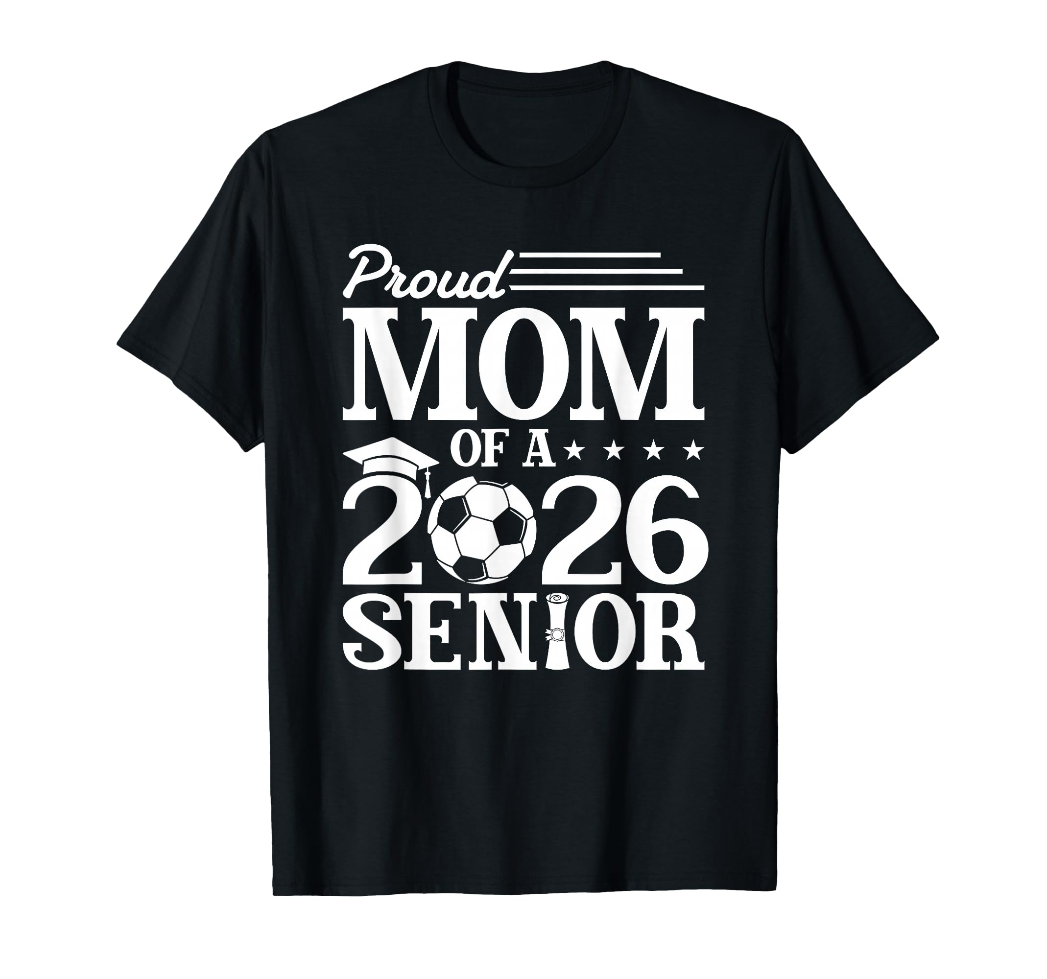 Proud Mom 2026 Senior Soccer Graduate T-Shirt - Novelty Apparel Men Women - T-Shirt, Sweatshirt, Hoodie
