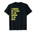 I Paused My Plans Garage To Be Here T-Shirt - Trendy Graphic for Adults - T-Shirt, Sweatshirt, Hoodie