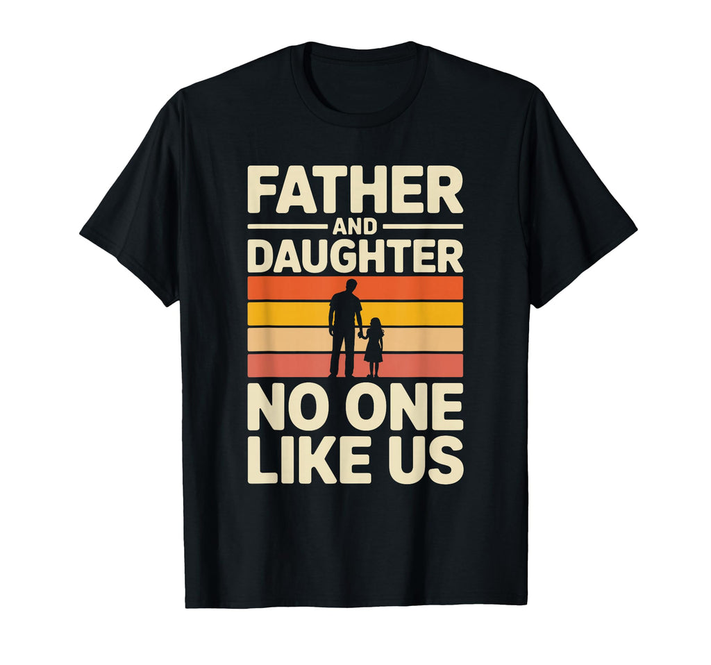 Father And Daughter No One Like Us Proud T-Shirt - Novelty Apparel Unisex - T-Shirt, Sweatshirt, Hoodie