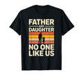 Father And Daughter No One Like Us Proud T-Shirt - Novelty Apparel Unisex - T-Shirt, Sweatshirt, Hoodie