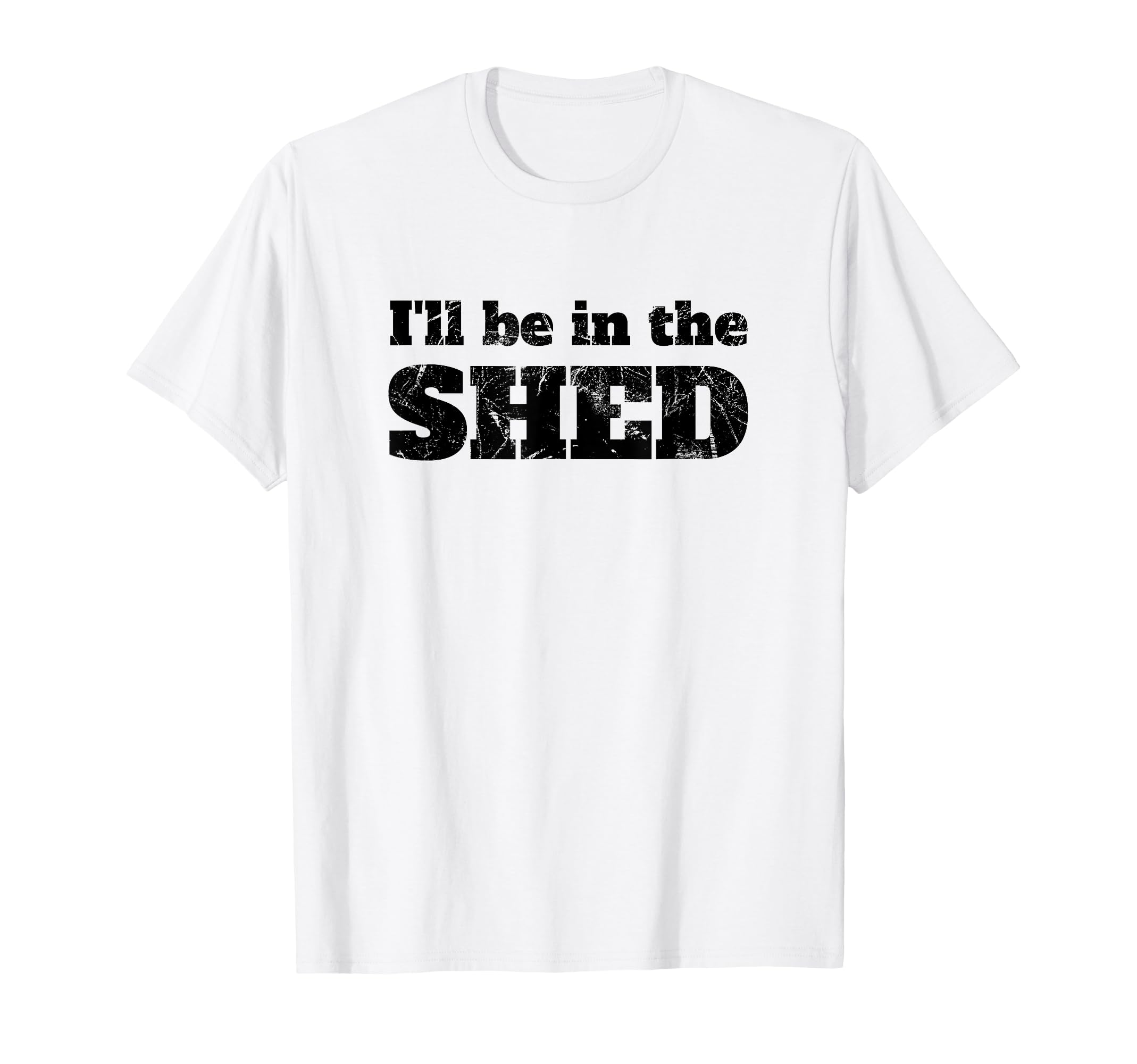 Ill Be Shed Funny Dad Joke T-Shirt - Casual Everyday Wear for Adults - T-Shirt, Sweatshirt, Hoodie