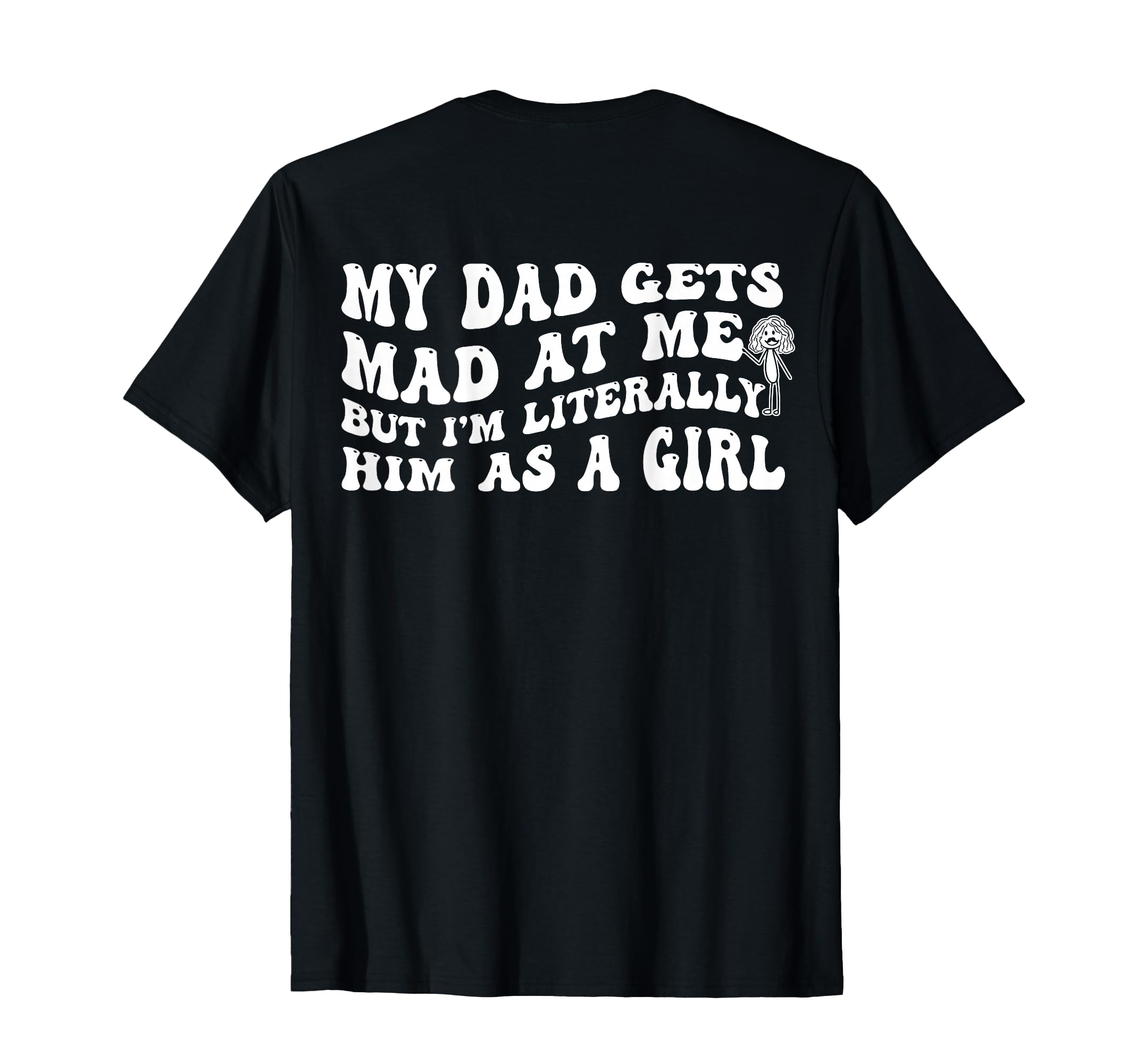 My Dad Gets Mad Me But Im Literally T-Shirt - Custom Art Print Men Women - T-Shirt, Sweatshirt, Hoodie