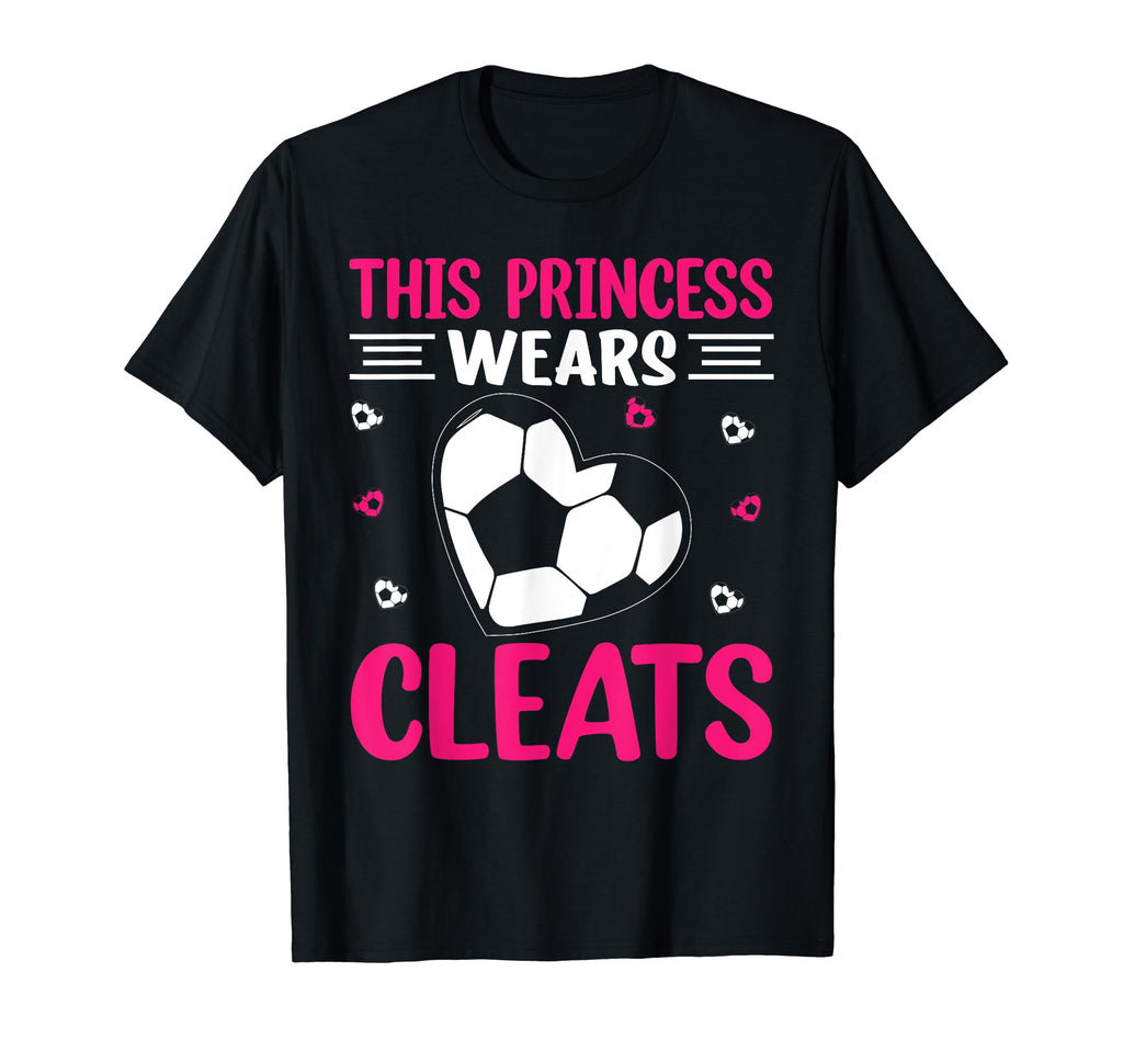 This Princess Wears Cleats I Soccer T-Shirt - Streetwear Style Unisex - T-Shirt, Sweatshirt, Hoodie