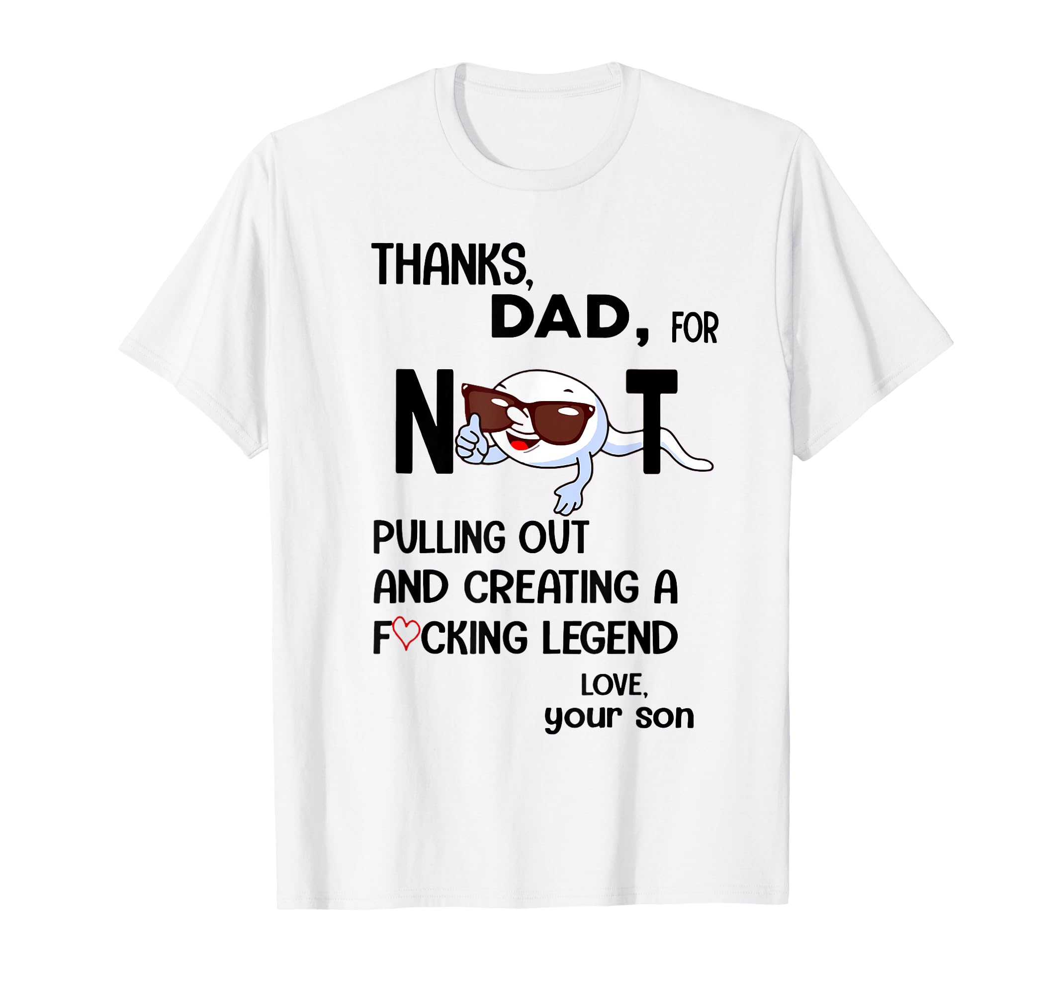 Thanks Dad Not Pulling Out Love Your Son T-Shirt - Streetwear Style Unisex - T-Shirt, Sweatshirt, Hoodie