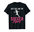 Just Call Me Soccer Mom T-Shirt - Unique Graphic for Adults - T-Shirt, Sweatshirt, Hoodie